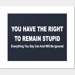 you have the right to remain stupid funny Posters and Art